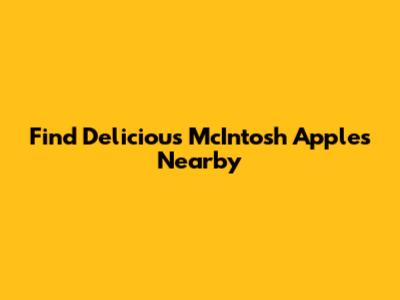 Find Delicious McIntosh Apples Nearby