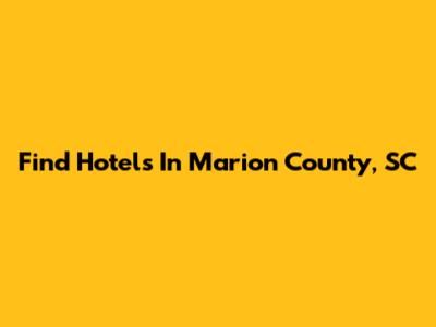 Find Hotels In Marion County, SC