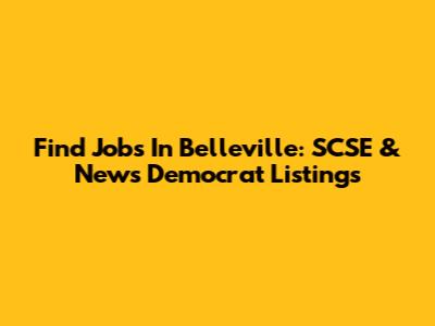 Find Jobs In Belleville: SCSE & News Democrat Listings