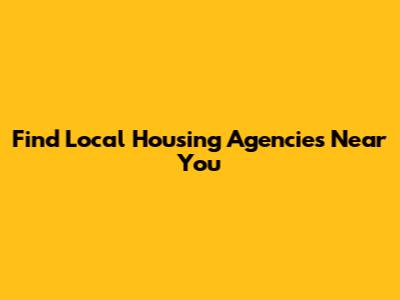 Find Local Housing Agencies Near You