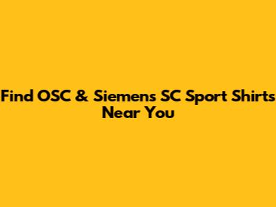 Find OSC & Siemens SC Sport Shirts Near You