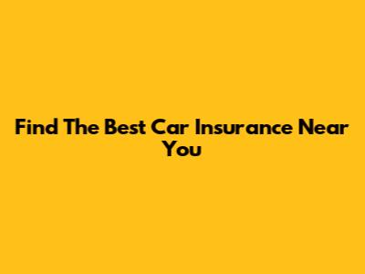 Find The Best Car Insurance Near You