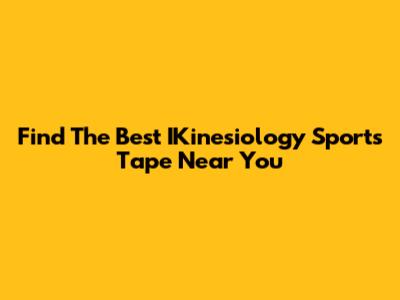 Find The Best IKinesiology Sports Tape Near You