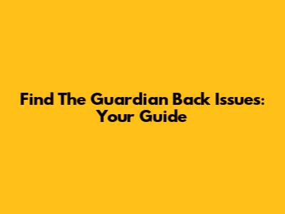 Find The Guardian Back Issues: Your Guide