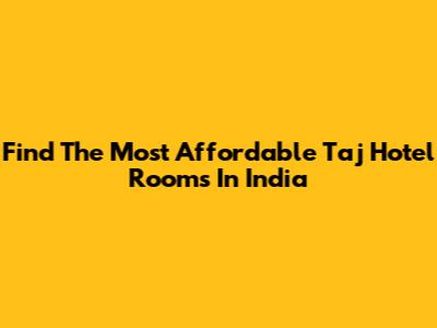 Find The Most Affordable Taj Hotel Rooms In India