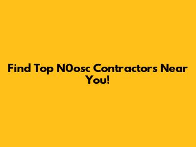 Find Top N0osc Contractors Near You!