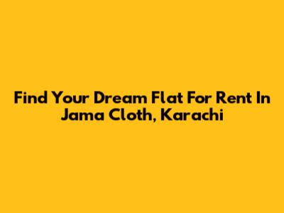 Find Your Dream Flat For Rent In Jama Cloth, Karachi