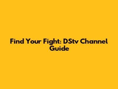 Find Your Fight: DStv Channel Guide