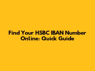 Find Your HSBC IBAN Number Online: Quick Guide