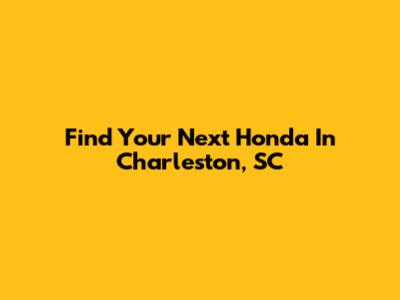 Find Your Next Honda In Charleston, SC