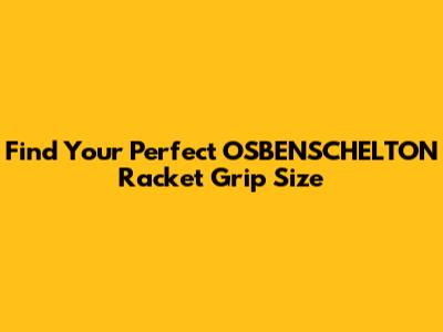 Find Your Perfect OSBENSCHELTON Racket Grip Size