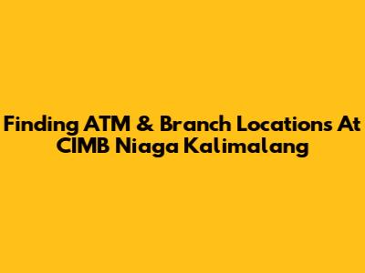 Finding ATM & Branch Locations At CIMB Niaga Kalimalang