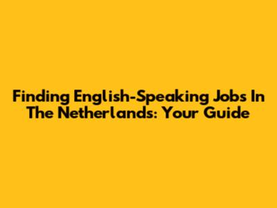 Finding English-Speaking Jobs In The Netherlands: Your Guide