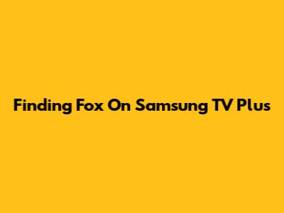 Finding Fox On Samsung TV Plus