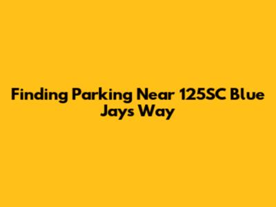 Finding Parking Near 125SC Blue Jays Way