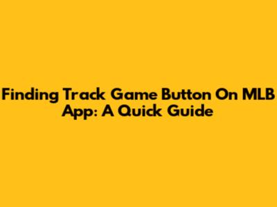 Finding Track Game Button On MLB App: A Quick Guide