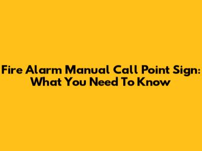 Fire Alarm Manual Call Point Sign: What You Need To Know