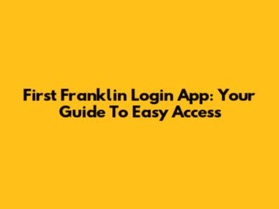 First Franklin Login App: Your Guide To Easy Access