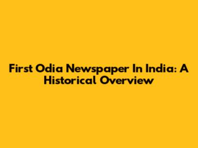 First Odia Newspaper In India: A Historical Overview
