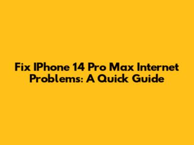 Fix IPhone 14 Pro Max Internet Problems: A Quick Guide