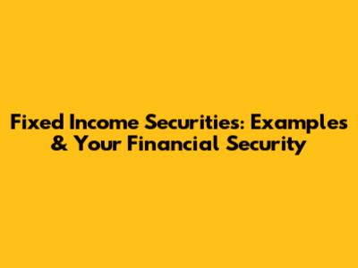 Fixed Income Securities: Examples & Your Financial Security