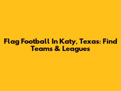 Flag Football In Katy, Texas: Find Teams & Leagues