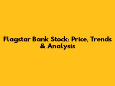 Flagstar Bank Stock: Price, Trends & Analysis