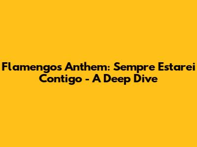 Flamengo's Anthem: 'Sempre Estarei Contigo' - A Deep Dive