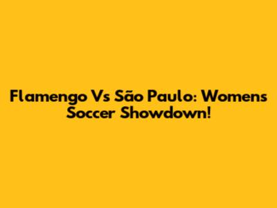 Flamengo Vs São Paulo: Women's Soccer Showdown!
