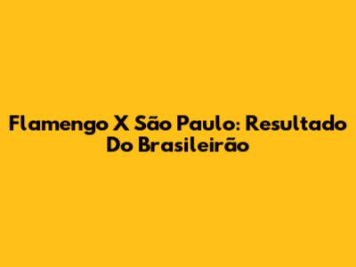 Flamengo X São Paulo: Resultado Do Brasileirão