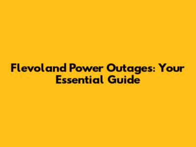 Flevoland Power Outages: Your Essential Guide