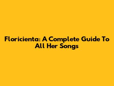 Floricienta: A Complete Guide To All Her Songs