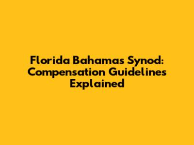 Florida Bahamas Synod: Compensation Guidelines Explained