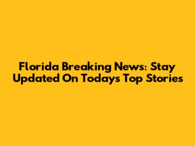 Florida Breaking News: Stay Updated On Today's Top Stories