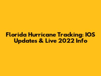 Florida Hurricane Tracking: IOS Updates & Live 2022 Info