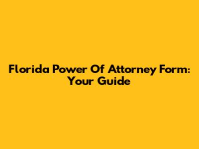 Florida Power Of Attorney Form: Your Guide