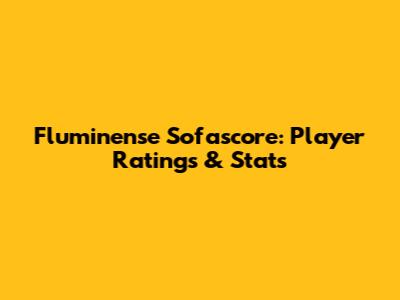 Fluminense Sofascore: Player Ratings & Stats