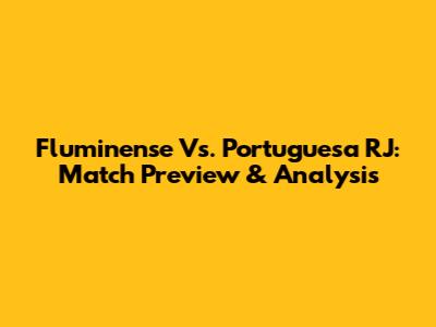 Fluminense Vs. Portuguesa RJ: Match Preview & Analysis