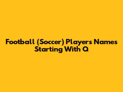 Football (Soccer) Players Names Starting With Q