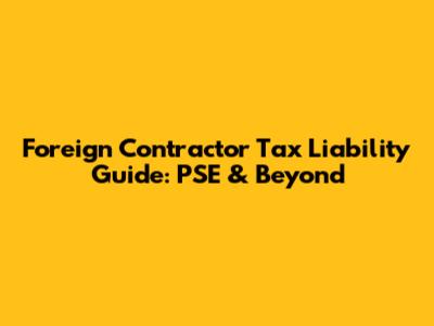 Foreign Contractor Tax Liability Guide: PSE & Beyond