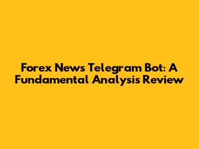 Forex News Telegram Bot: A Fundamental Analysis Review