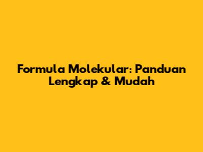 Formula Molekular: Panduan Lengkap & Mudah