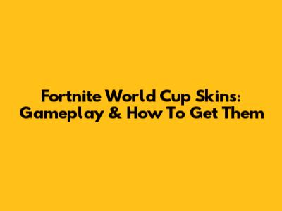 Fortnite World Cup Skins: Gameplay & How To Get Them