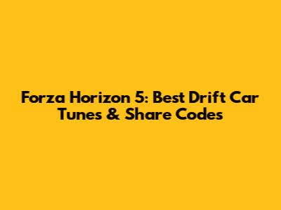 Forza Horizon 5: Best Drift Car Tunes & Share Codes