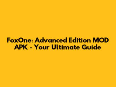 FoxOne: Advanced Edition MOD APK - Your Ultimate Guide