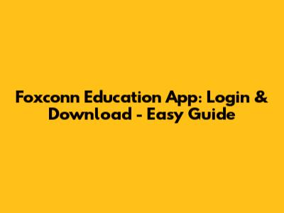 Foxconn Education App: Login & Download - Easy Guide