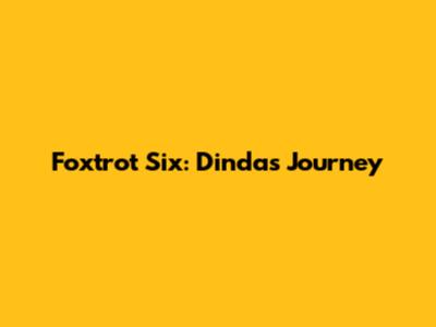 Foxtrot Six: Dinda's Journey