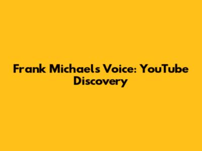 Frank Michael's Voice: YouTube Discovery