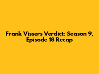 Frank Visser's Verdict: Season 9, Episode 18 Recap