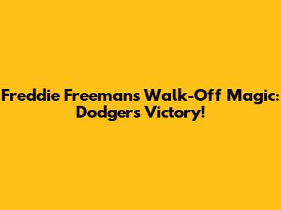 Freddie Freeman's Walk-Off Magic: Dodgers Victory!